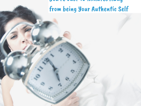 You’re just 10 Minutes away from being Your Authentic Self