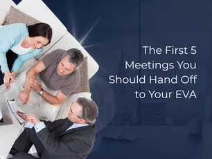 The First 5 Meetings You Should Hand Off to Your EVA