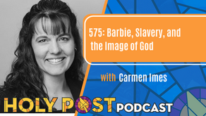 575: Barbie, Slavery, and the Image of God with Carmen Imes