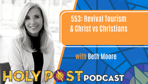 553 Revival Tourism & Christ vs Christians with Beth Moore
