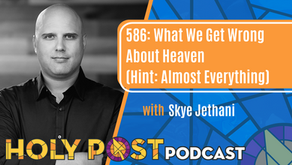 586: What We Get Wrong About Heaven (Hint: Almost Everything) with Skye Jethani