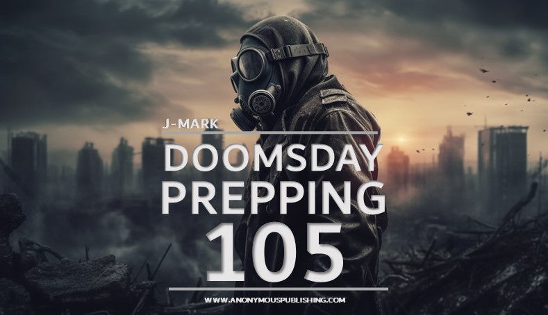 Doomsday Prepping 105:  Ultimate Guide to Doomsday Prepping: Solo Survival vs. Group Resilience 