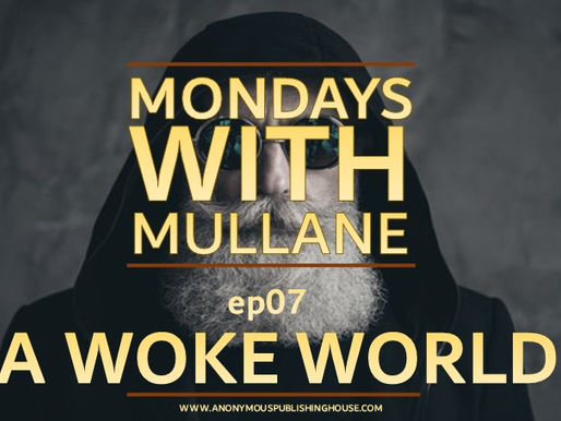 Mondays With Mullane - Ep07 The New Woke World