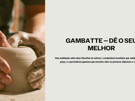 “GAMBATTE” – DÊ O SEU MELHOR