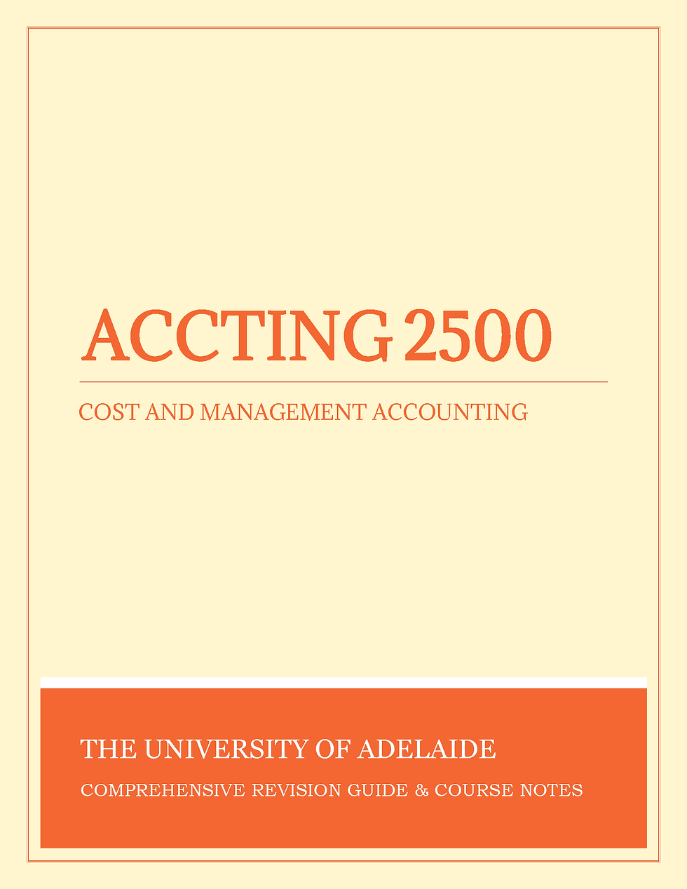 University of Adelaide - ACCTING2500: Cost and Management Accounting - Revision Notes - Study Guide
