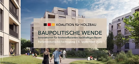 Veranstaltung: Parlamentarische Fachtagung der KOALITION für HOLZBAU am 8. September – Baupolitische Wende – Innovationen für kosteneffizientes nachhaltiges Bauen