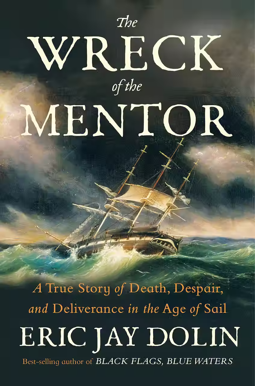 The Wreck of the Mentor: A True Story of Death, Despair, and Deliverance in the Age of Sail​