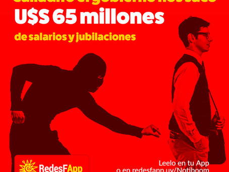 Calladito el gobierno nos saco 65 millones de salarios y jubilaciones