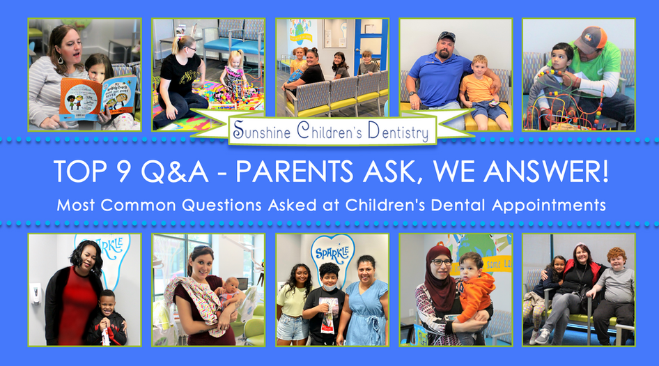 TOP 9 Q&A - PARENTS ASK, WE ANSWER! Most Common Questions Asked at Children's Dental Appointments