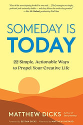 Someday Is Today- 22 Simple, Actionable Ways to Propel Your Creative Life .jpeg