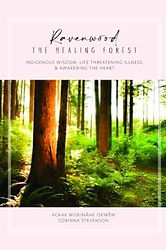 Ravenwood, The Healing Forest- Indigenous Wisdom, Life Threatening Illness, and Awakening