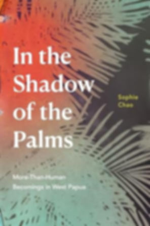 In the Shadow of the Palms- More-Than-Human Becomings in West Papua.jpg