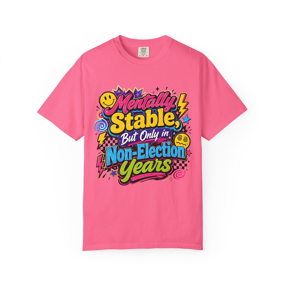 Thumbnail: Mentally Stable But Only in Non-Election Years T-Shirt