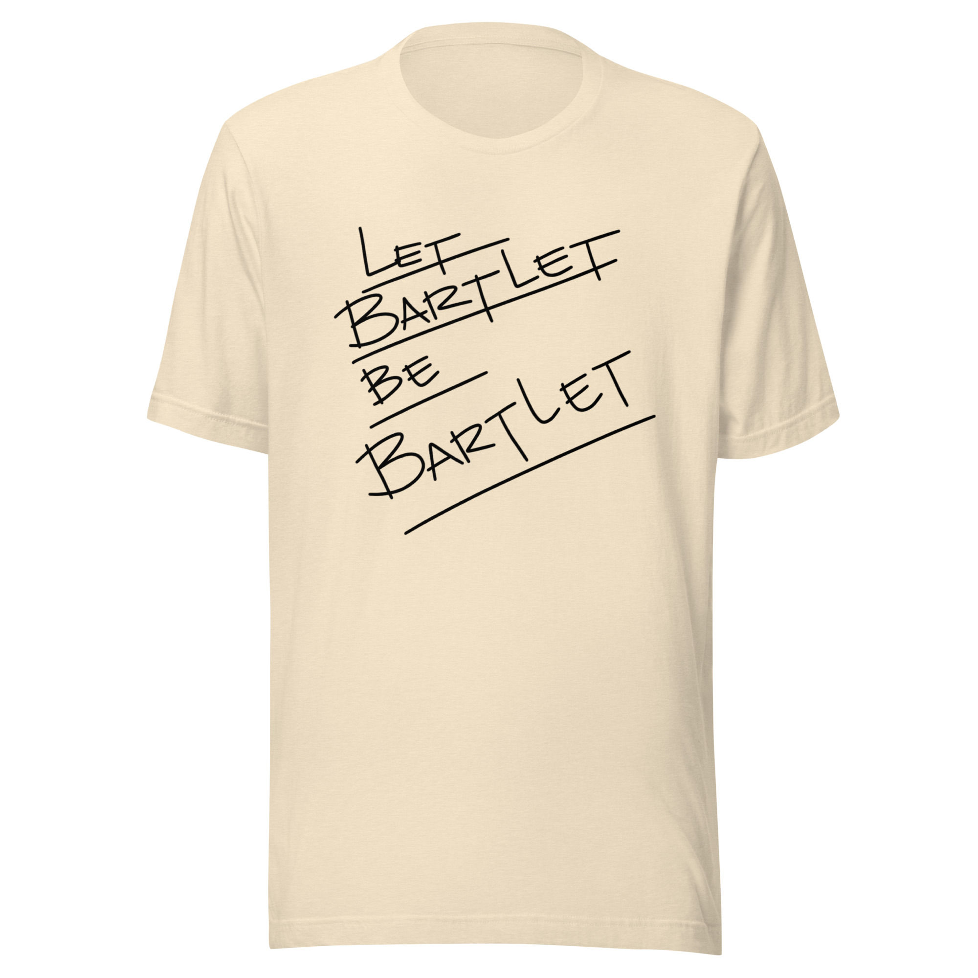 Let Bartlet Be Bartlet Unisex t-shirt