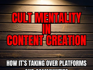 Cult Mentality in Content Creation: How It’s Taking Over Platforms and Communities