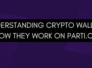 Understanding Crypto Wallets and How They Work on Parti.com