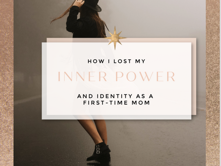 How I lost My Inner Power and Identity as a First-Time Mom