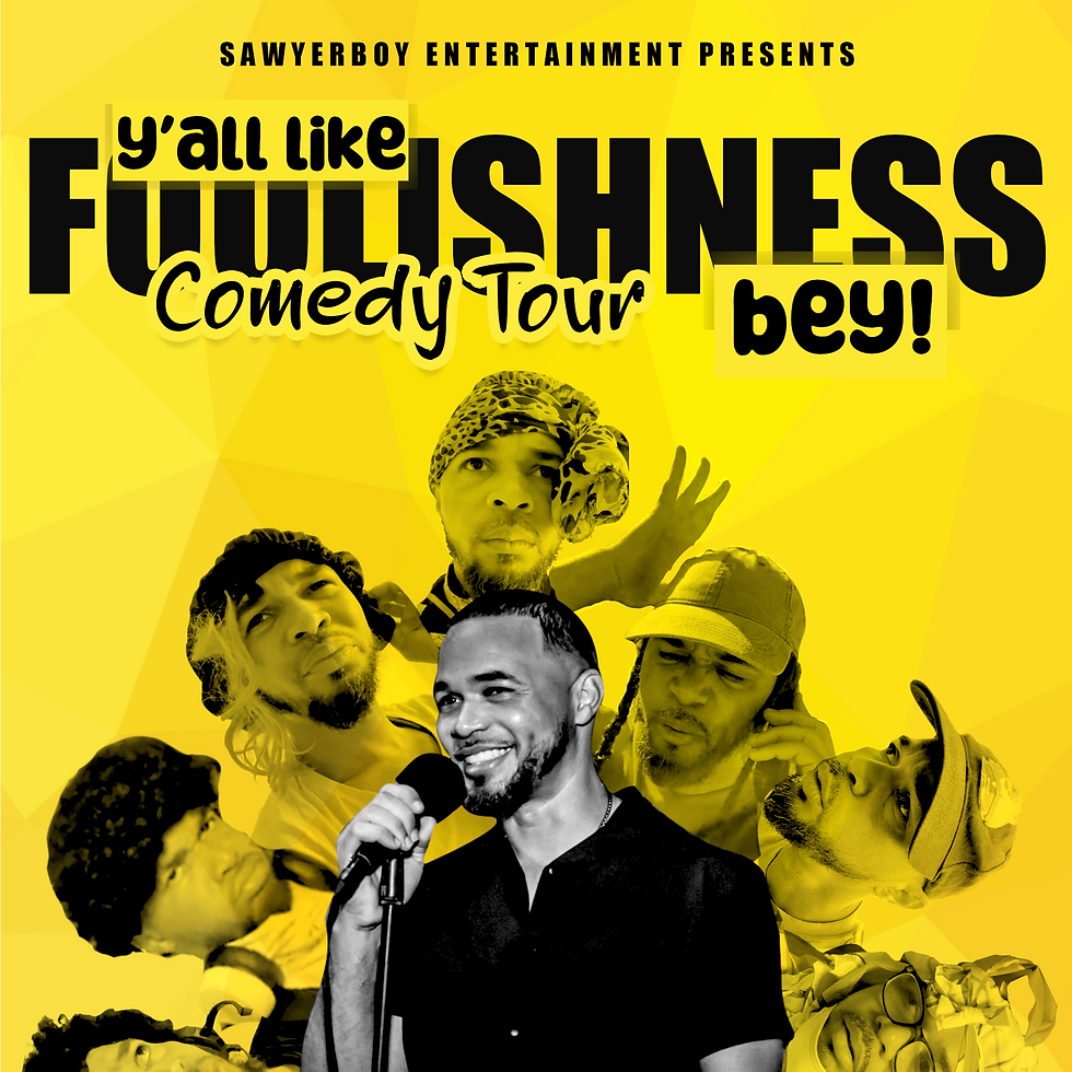 Y'all Like Foolishness Bey! - Sawyerboy Comedy Tour