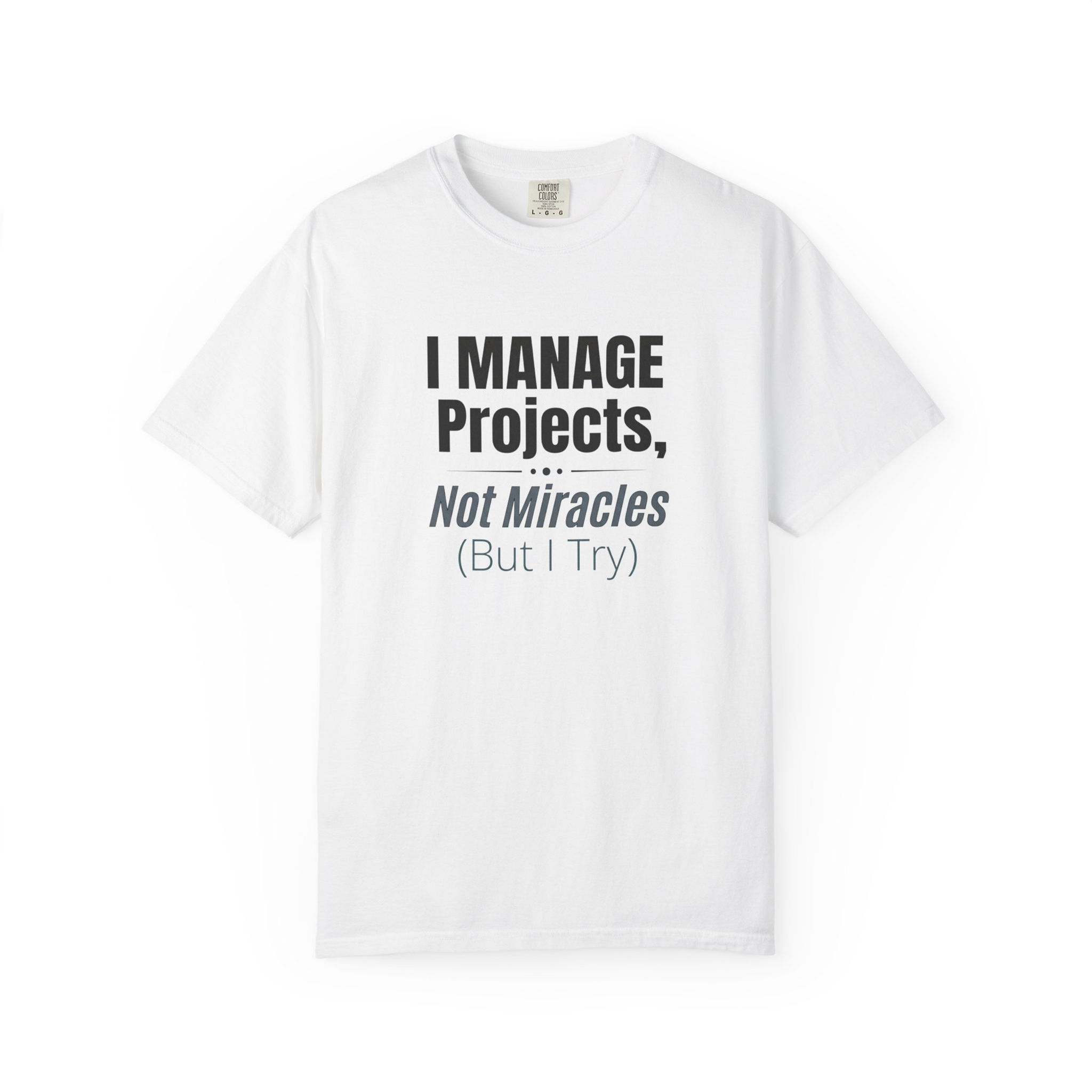 I Manage Projects Not Miracles T-shirt | Funny Leadership T-Shirt
