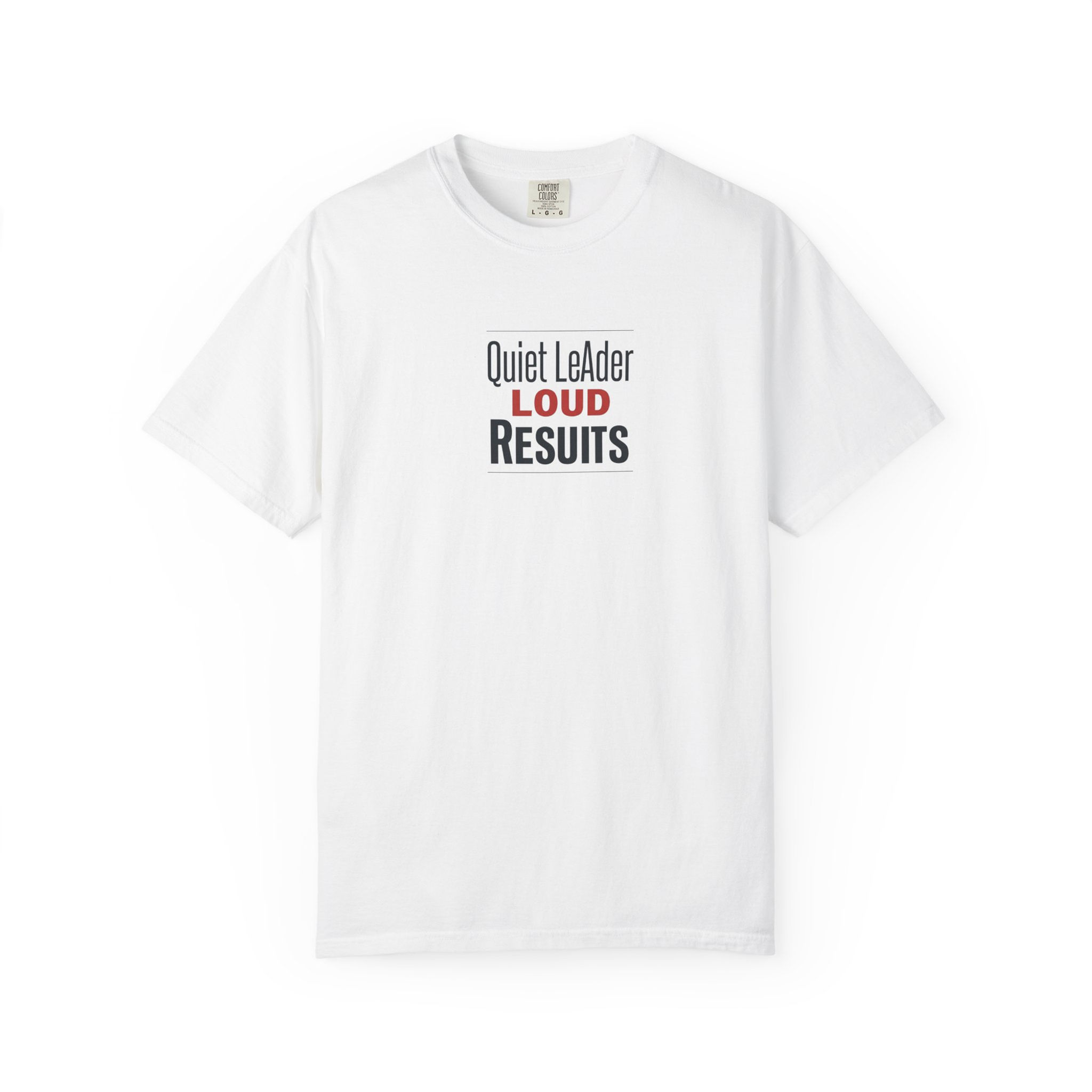 Quiet Leader Loud Results T-Shirt | Motivational Tee | Leadership Gift