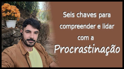Seis chaves para compreender e lidar com a procrastinação