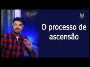 O processo de ascensão espiritual - Parte 01