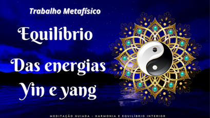 Trabalho Metafísico – Equilíbrio das energias Yin e Yang