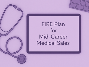 FIRE Game Plan for Mid-Career Medical Sales Professionals
