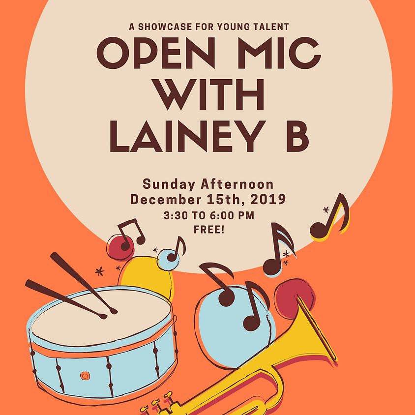 Open Mic with Lainey B" ...a showcase for young talent 3:30-6:00 pm