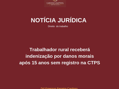Trabalhador rural receberá indenização por danos morais após 15 anos sem registro na CTPS