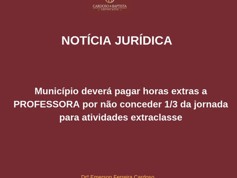 Município deverá pagar horas extras a professora por não conceder 1/3 da jornada para atividades ext