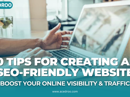 10 Tips for Creating an SEO-Friendly Website: Boost Your Online Visibility and Traffic