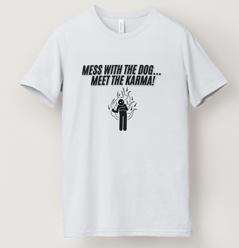 T-Shirt Karma Limited Collection (Mess with the dog...)