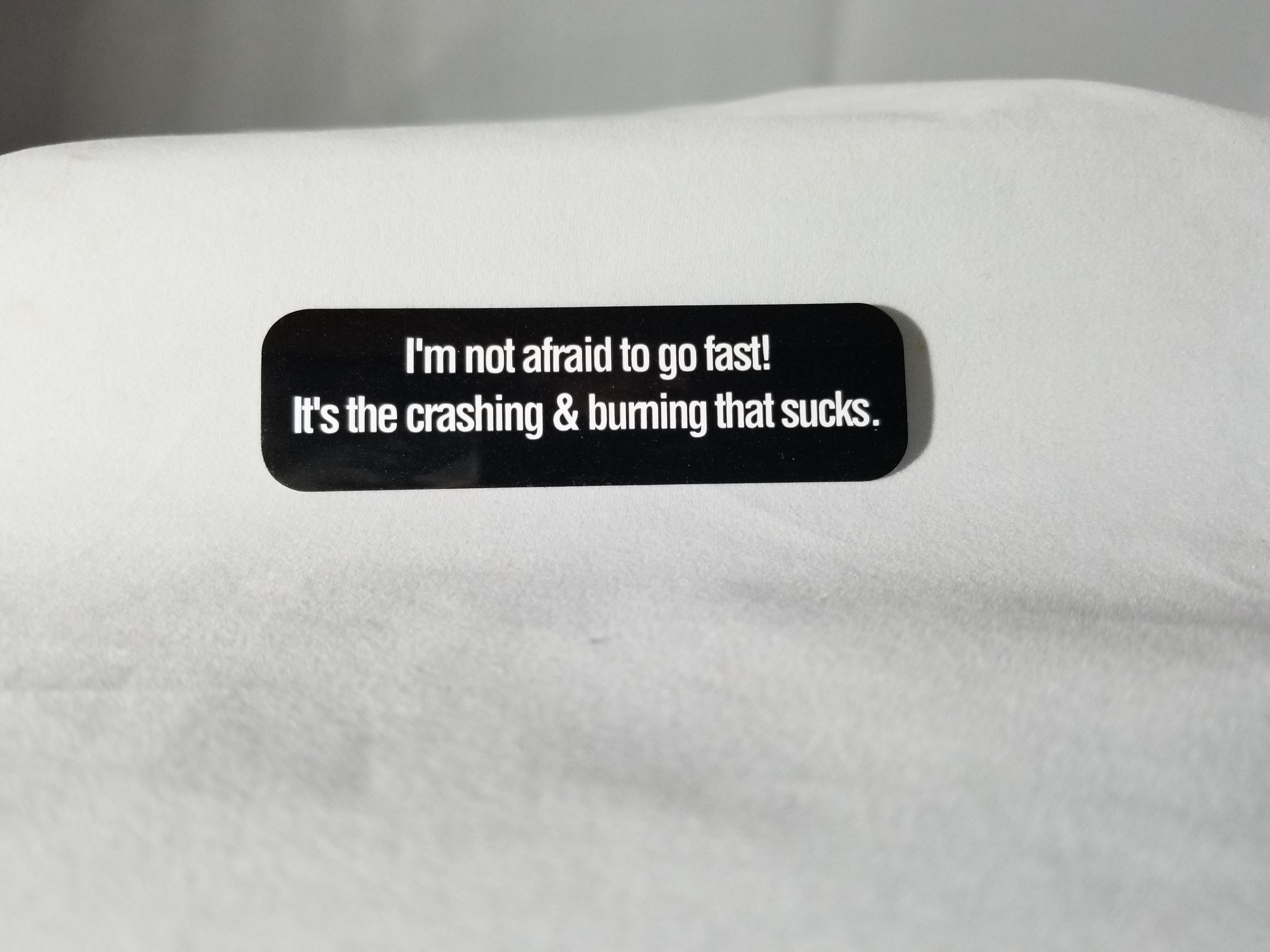 I'm Not Afraid to go Fast!... helmet sticker