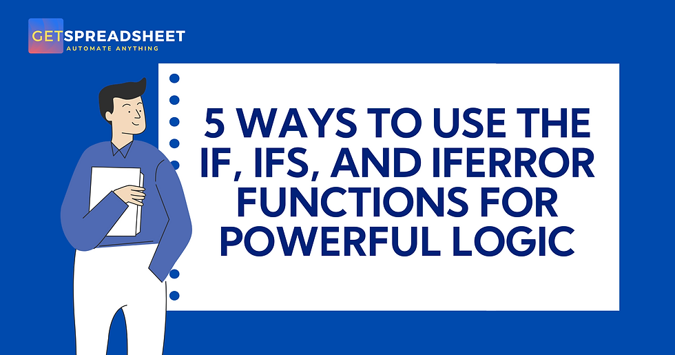 5 Ways To Use The IF, IFS, And IFERROR Functions For Powerful Logic