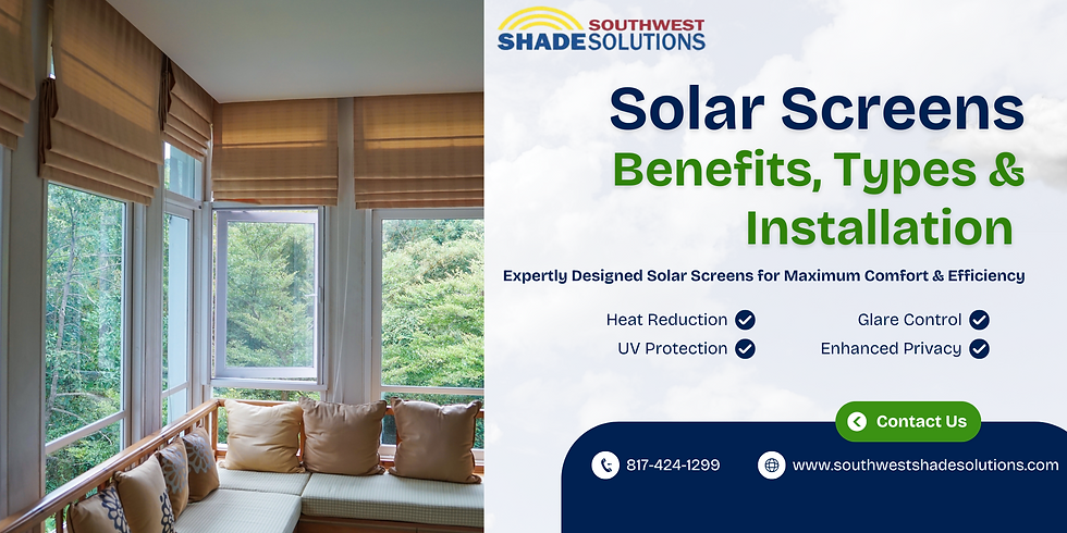 Guide to Solar Screens: Benefits, Types & Installation
