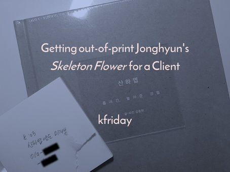 Getting out-of-print Jonghyun's Skeleton Flower for a Client