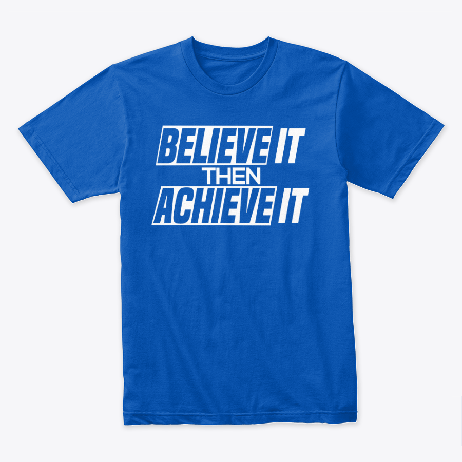 Believe it The Achieve it T-Shirt