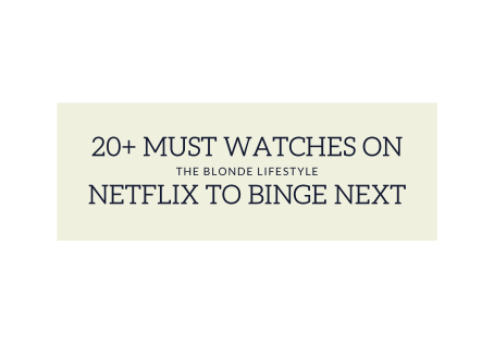 20+ Must Watches on Netflix to Binge Next