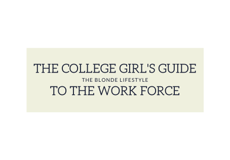 The College Girl's Guide to Preparing for the Work Force
