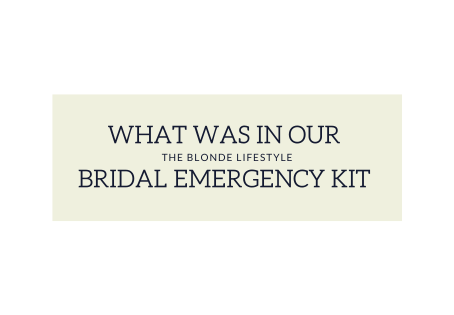 What I Put In Our Bridal Emergency Kit (+ Must Haves)