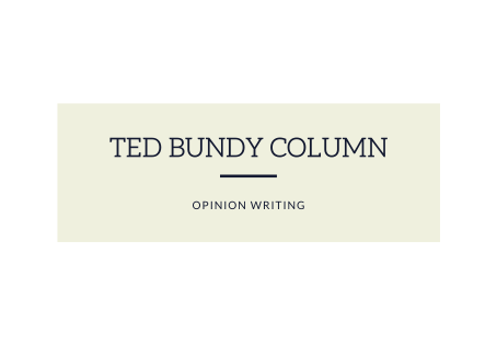 Opinion Writing: Ted Bundy Opinion Column