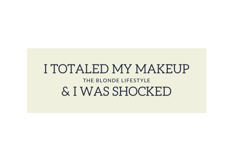 I Totaled Everything in My Makeup Bag (& I Couldn't Believe It)