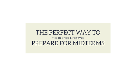 The Best Way to Prep for Your Midterms and Ace Them