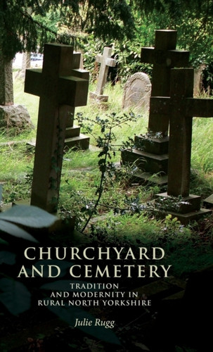Julie Rugg - Churchyard And Cemetery:Tradition And Modernity Rural N ...