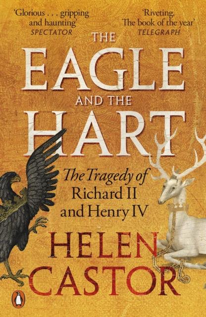 Helen Castor - The Eagle And The Hart : The Tragedy Of Richard II And Henry IV