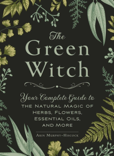 Arin Murphy-Hiscock - The Green Witch (HARDBACK)