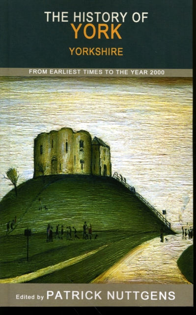 Patrick Nuttgens - The History Of York : From Earliest Times To The Year 2000