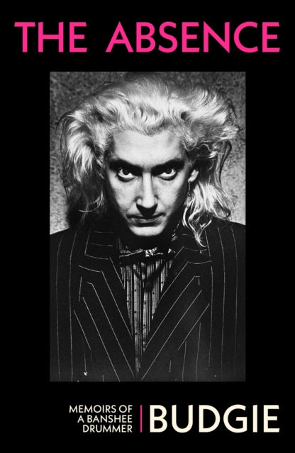 Budgie - The Absence : Memoirs Of A Banshee Drummer (SIGNED COPY) (HARDBACK)