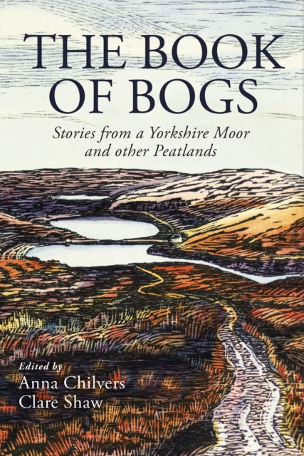 The Book of Bogs : Stories From A Yorkshire Moor And Other Peatlands (HARDBACK)